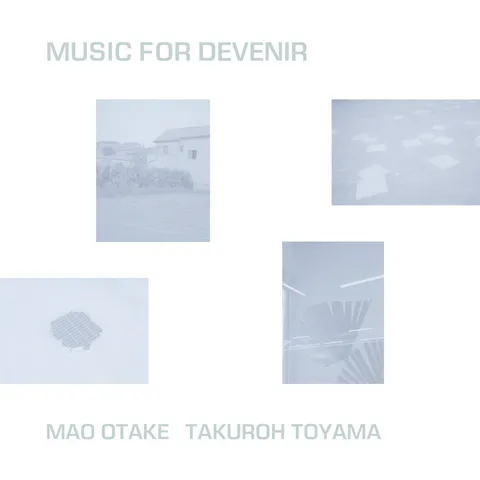 Mao Otake & Takuroh Toyama – Music for Devenir